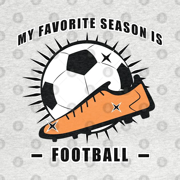 My Favorite Season Is Football / Soccer by DesignWood-Sport